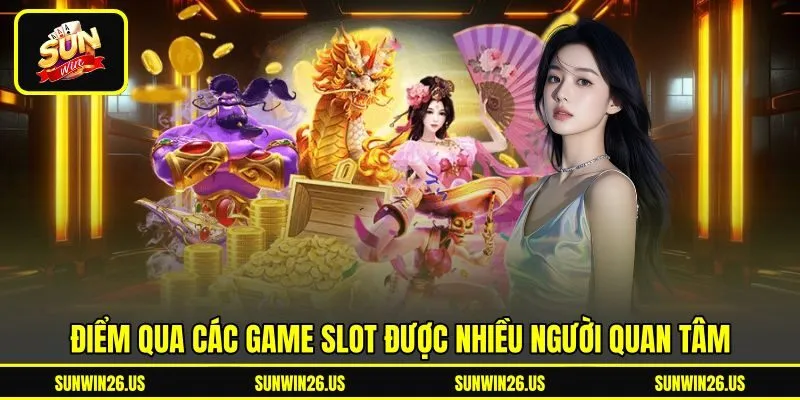 Điểm qua các game slot được nhiều người quan tâm