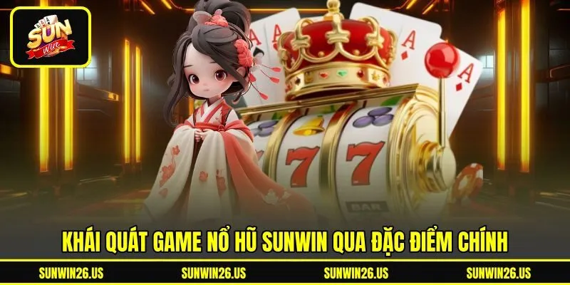 Khái quát game nổ hũ Sunwin qua đặc điểm chính