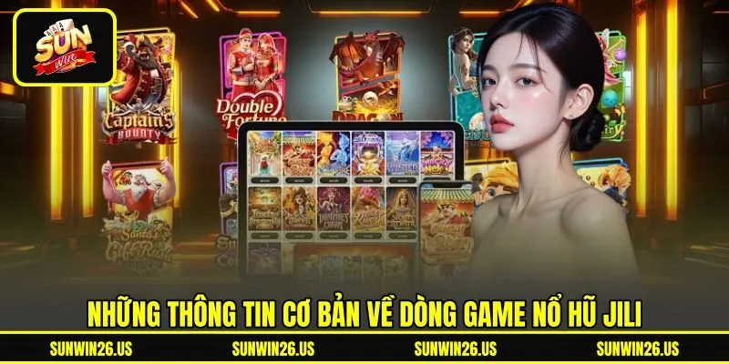 Những thông tin cơ bản về dòng game nổ hũ JILI