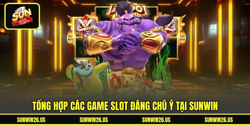 Tổng hợp các game slot đáng chú ý tại Sunwin